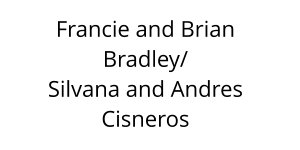 Francie and Brian Bradley/ Silvana and Andres Cisneros 